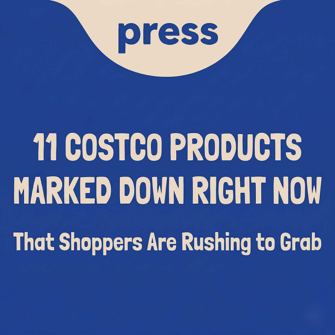  Press blog graphic with text "11 COSTCO PRODUCTS MARKED DOWN RIGHT NOW That Shoppers Are Rushing to Grab" on Blue Background with Light Text