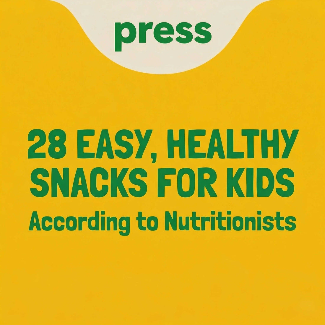 Press blog graphic with text "28 easy, healthy snacks for kids according to Nutritionists" on Orange-Yellow Background
