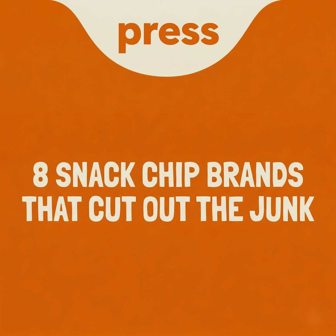 Press blog graphic with text "8 SNACK CHIP BRANDS THAT CUT OUT THE JUNK" on Orange Background with Light Text