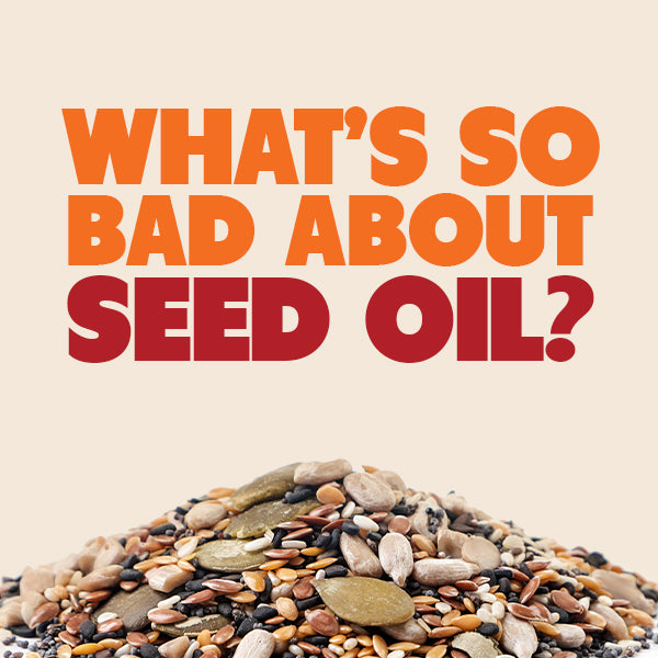 What's so bad about Seed Oil? graphic