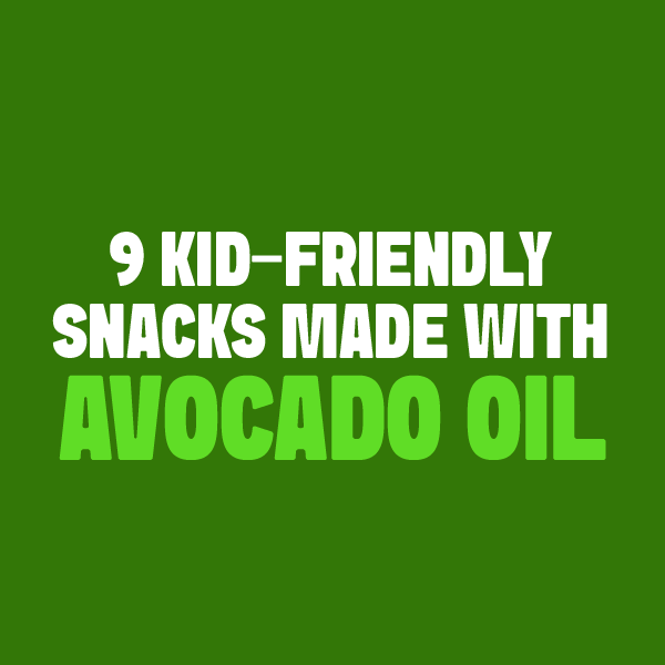 Graphic for 9 Kid-Friendly Snacks Made with Avocado Oil That Parents Love Too blog post