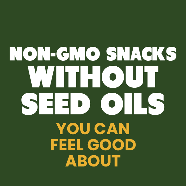 Graphic for Non-GMO Snacks Without Seed Oils You Can Feel Good About blog post