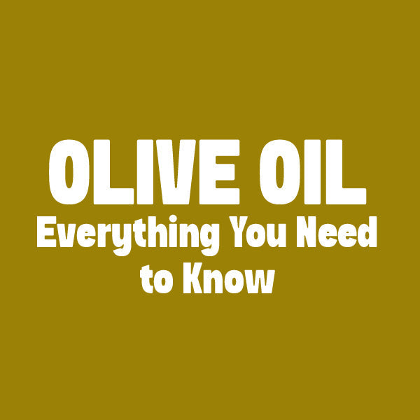 Olive Oil: Everything You Need to Know