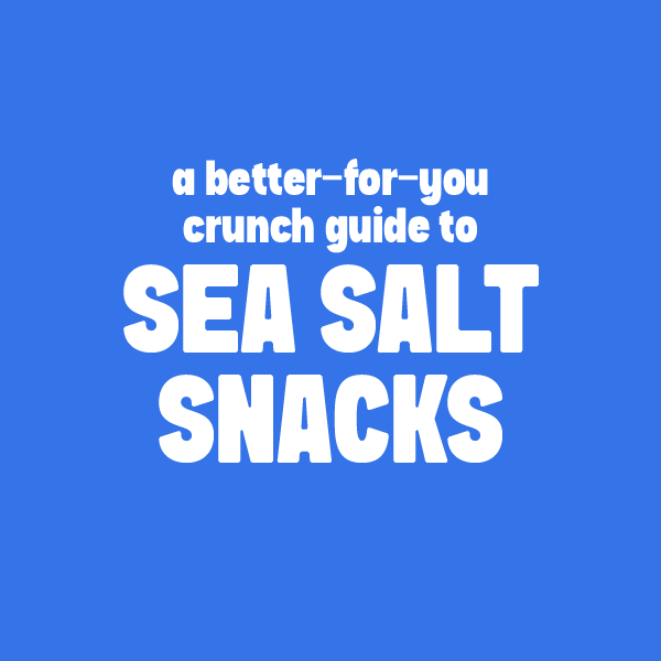Graphic for Sea Salt Snacks That Actually Love You Back: A Better-For-You Crunch Guide blog post