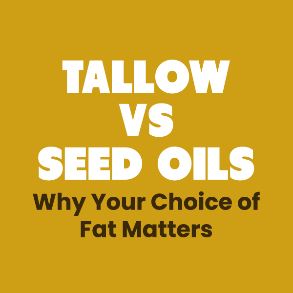 Tallow vs. Seed Oils: Why Your Choice of Fat Matters