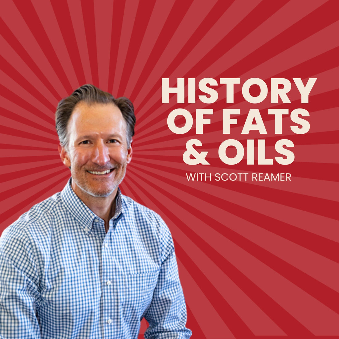 Scott Reamer talks about the history of fats and Oils
