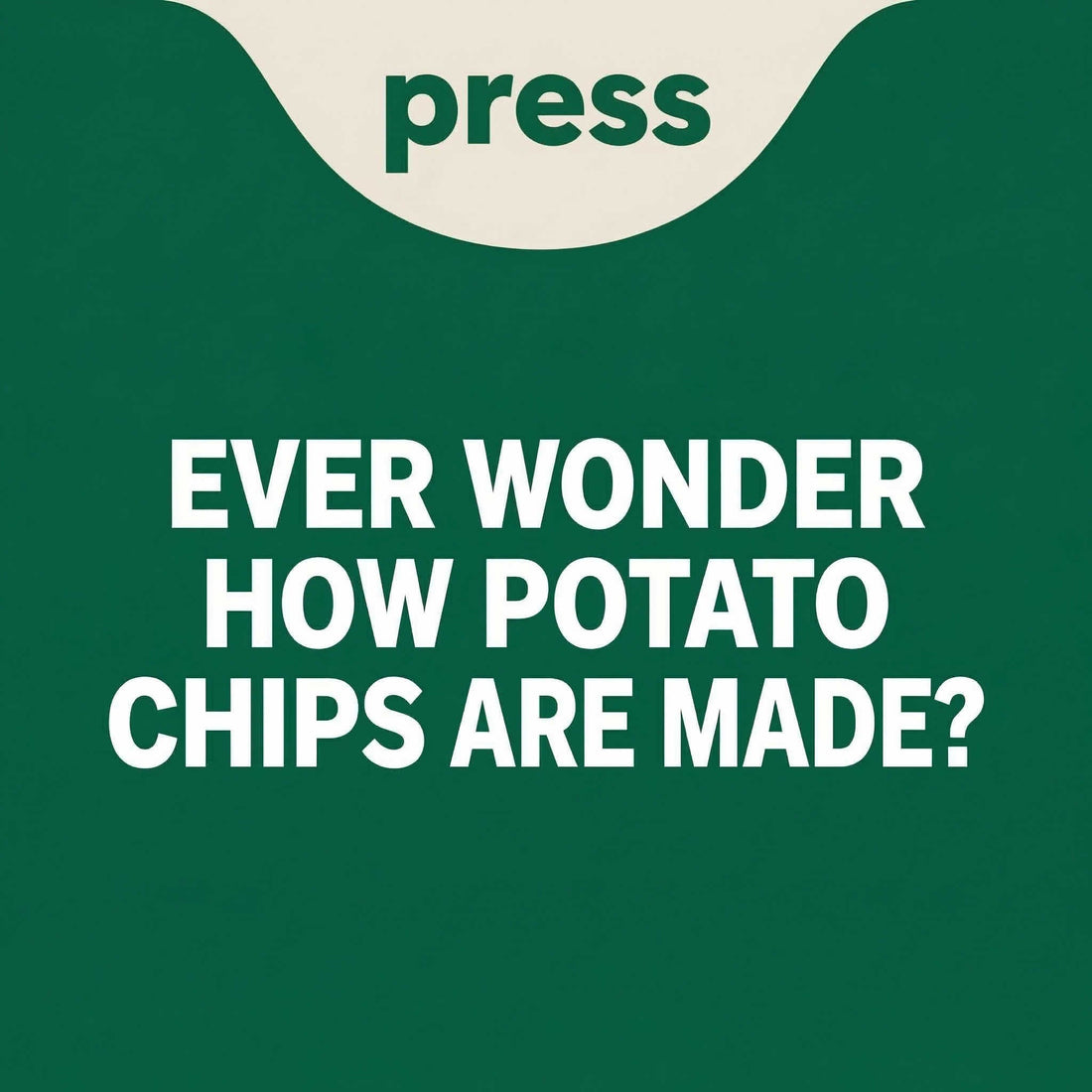 Ever Wonder How Potato Chips Were Made Press Graphic