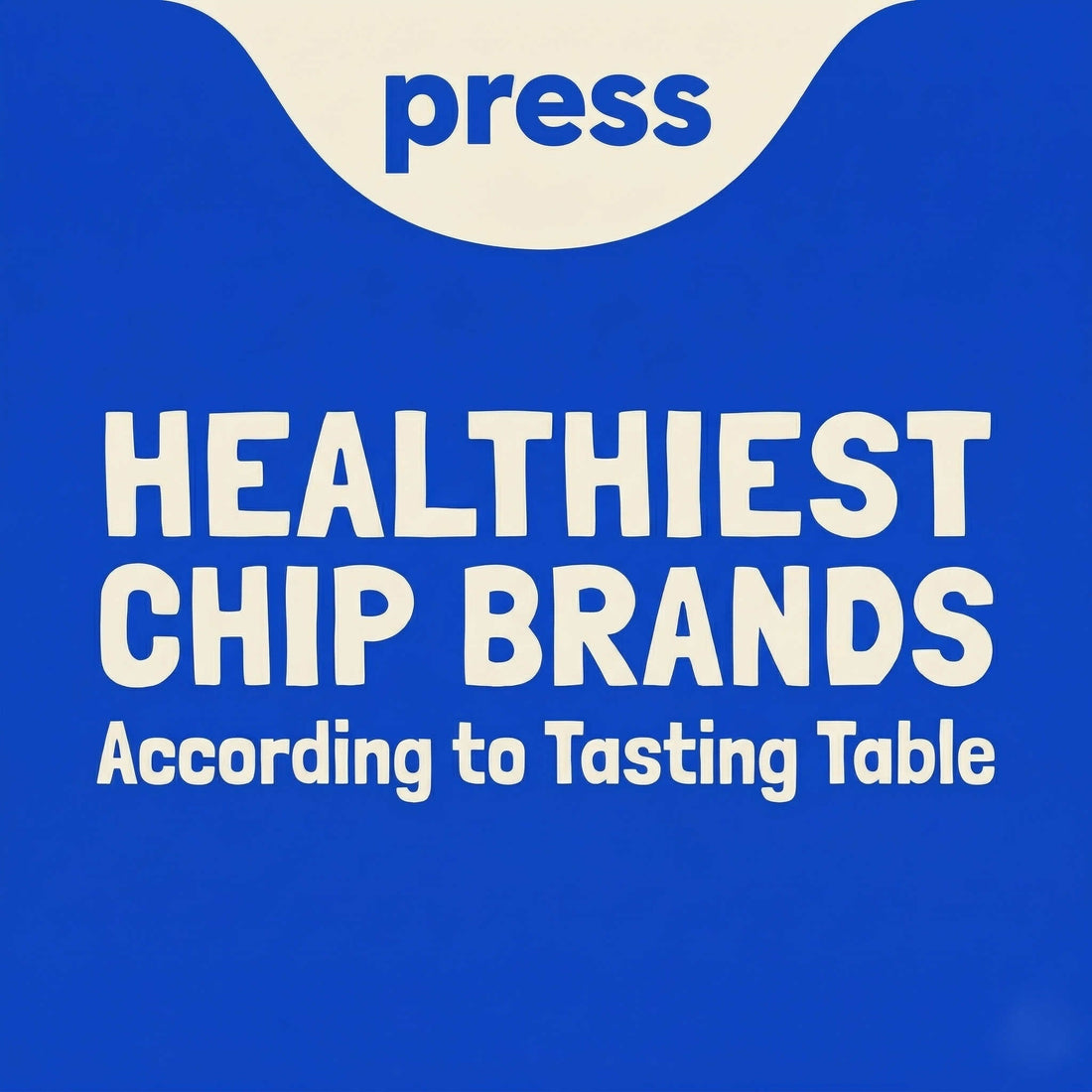 Press blog graphic with text "Healthiest chip brands according to Tasting Table" on blue Background
