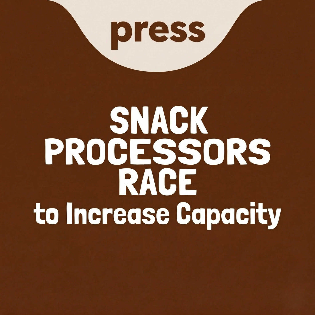 Blog graphic with text "Snack Processors Race to increase capacity" for press blog