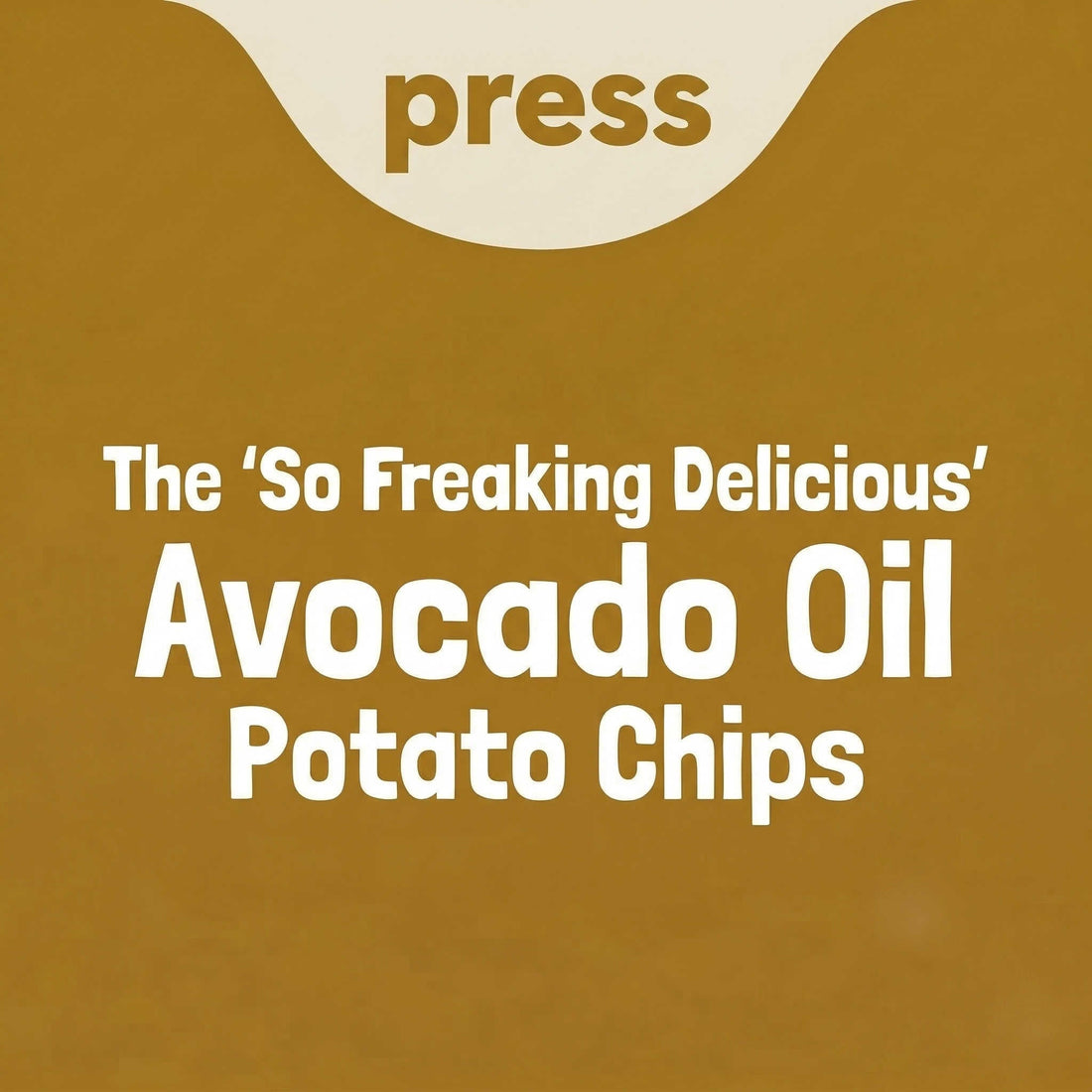 Graphic with text "The So Freaking Delicious Avocado Oil Potato Chips" for press blog